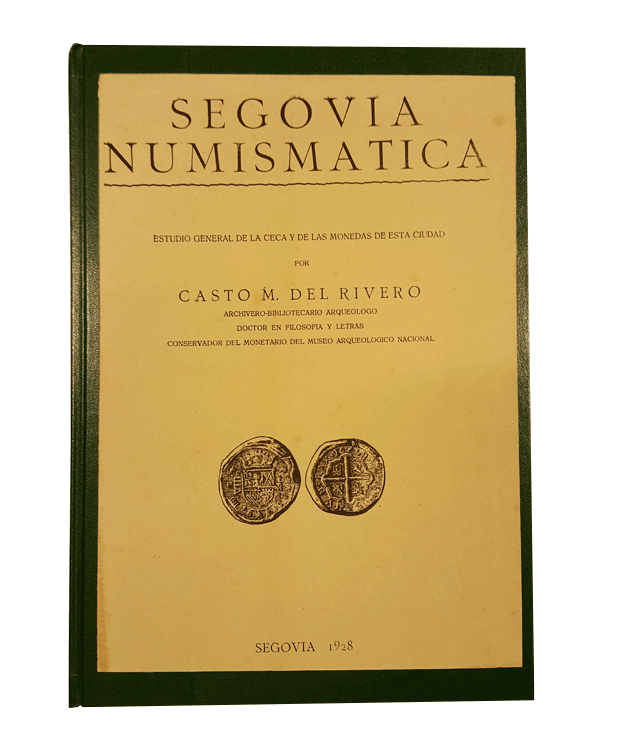 Segovia numismática. Estudio general de la ceca y de las monedas de esta ciudad