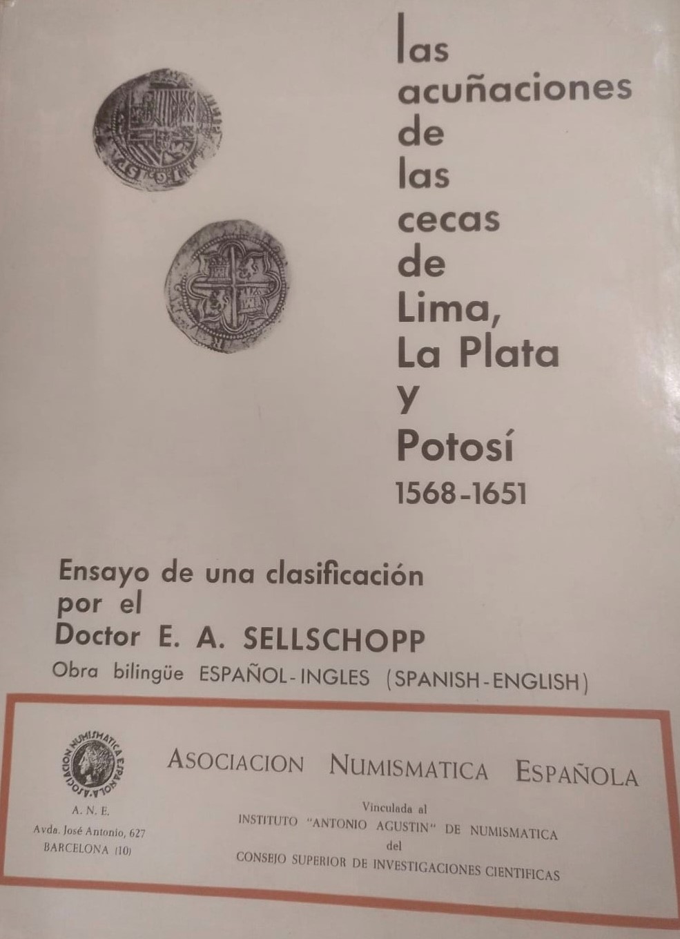 Las Acuñaciones de las Cecas de Lima, La Plata y Potosí (1568-1651). Ensayo de una clasificación por el Doctor E. A. Sellschopp. A. N. E.