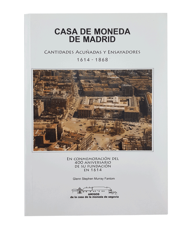 Casa de moneda de Madrid. Cantidades acuñadas y ensayadores 1614-1868